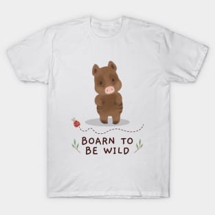 Boarn to be wild T-Shirt